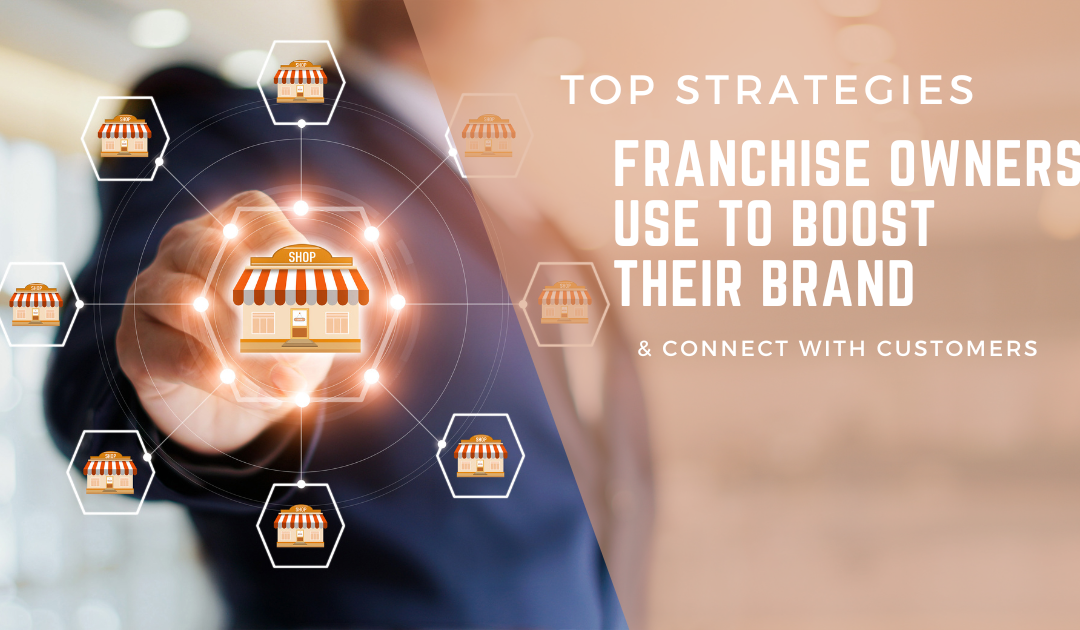 Top Strategies for Franchise Owners to Boost their Brand and Connect with Customers