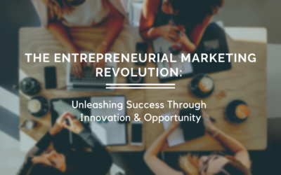 The Entrepreneurial Marketing Revolution: Unleashing Success Through Innovation and Opportunity